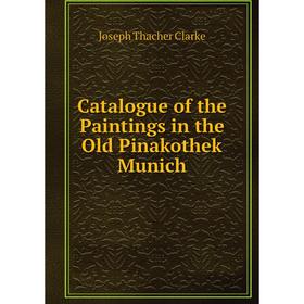 

Книга Catalogue of the Paintings in the Old Pinakothek Munich