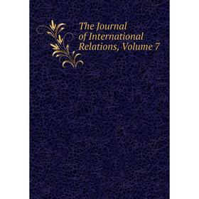 

Книга The Journal of International Relations, Volume 7