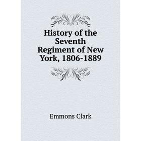 

Книга History of the Seventh Regiment of New York, 1806-1889