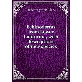 

Книга Echinoderms from Lower California, with descriptions of new species