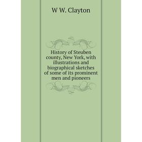 

Книга History of Steuben county, New York, with illustrations and biographical sketches of some of its prominent men and pioneers
