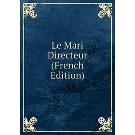 

Книга Le Mari Directeur