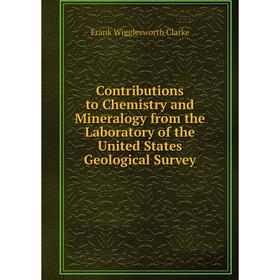 

Книга Contributions to Chemistry and Mineralogy from the Laboratory of the United States Geological Survey