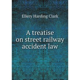 

Книга A treatise on street railway accident law