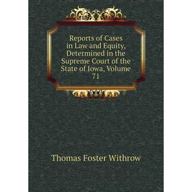 

Книга Reports of Cases in Law and Equity, Determined in the Supreme Court of the State of Iowa, Volume 71