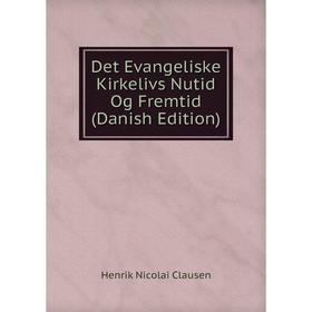 

Книга Det Evangeliske Kirkelivs Nutid Og Fremtid (Danish Edition)