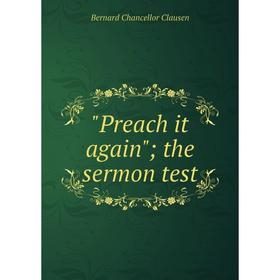 

Книга Preach it again; the sermon test