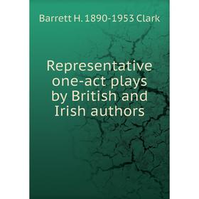 

Книга Representative one-act plays by British and Irish authors