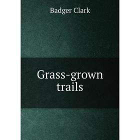

Книга Grass-grown trails