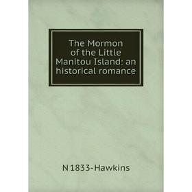 

Книга The Mormon of the Little Manitou Island: an historical romance