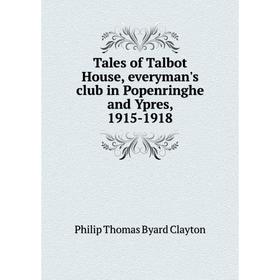 

Книга Tales of Talbot House, everyman's club in Popenringhe and Ypres, 1915-1918