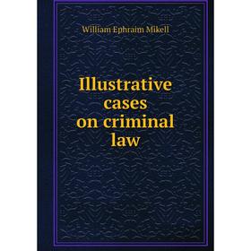 

Книга Illustrative cases on criminal law
