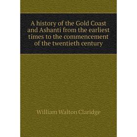 

Книга A history of the Gold Coast and Ashanti from the earliest times to the commencement of the twentieth century