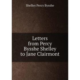 

Книга Letters from Percy Bysshe Shelley to Jane Clairmont