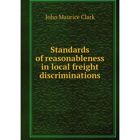 

Книга Standards of reasonableness in local freight discriminations