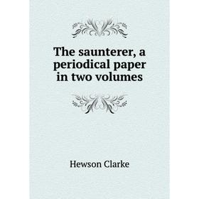 

Книга The saunterer, a periodical paper in two volumes