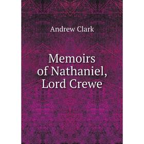 

Книга Memoirs of Nathaniel, Lord Crewe