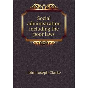 

Книга Social administration including the poor laws