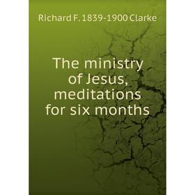 

Книга The ministry of Jesus, meditations for six months