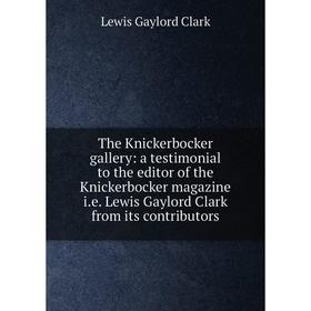 

Книга The Knickerbocker gallery: a testimonial to the editor of the Knickerbocker magazine i.e. Lewis Gaylord Clark from its contributors