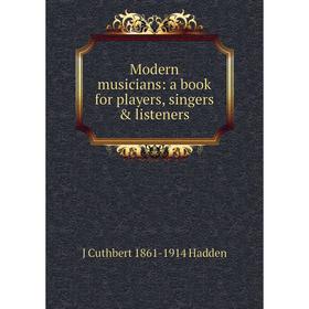 

Книга Modern musicians: a book for players, singers & listeners