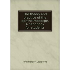 

Книга The theory and practice of the ophthalmosocpe. A handbook for students