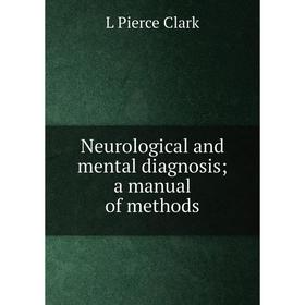 

Книга Neurological and mental diagnosis; a Manual of methods