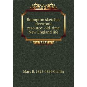 

Книга Brampton sketches electronic resource: old-time New England life