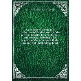 

Книга Catalogue of a valuable collection of English coins of the reign of Charles I