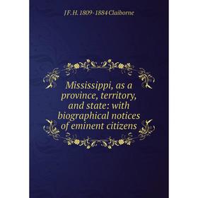 

Книга Mississippi, as a province, territory, and state: with Biographical notices of eminent citizens