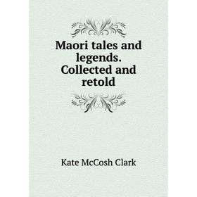 

Книга Maori tales and legends Collected and retold