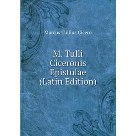

Книга M Tulli Ciceronis Epistulae