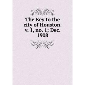 

Книга The Key to the city of Houston. v. 1, no. 1; Dec. 1908