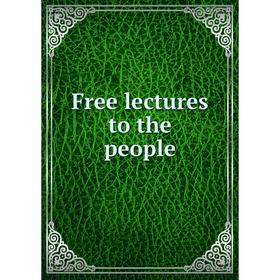 

Книга Free lectures to the people