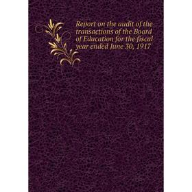 

Книга Report on the audit of the transactions of the Board of Education for the fiscal year ended June 30, 1917