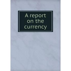 

Книга A report on the currency