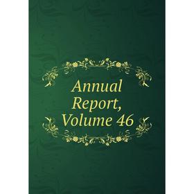 

Книга Annual Report, Volume 46
