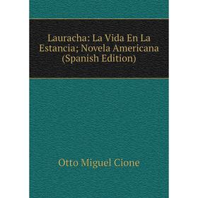 

Книга Lauracha: La Vida En La Estancia; Novela Americana