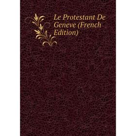 

Книга Le Protestant De Geneve