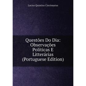 

Книга Questões Do Dia: Observações Políticas E Litterárias (Portuguese Edition)