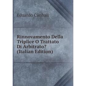 

Книга Rinnovamento Della Triplice O Trattato Di Arbitrato (Italian Edition)