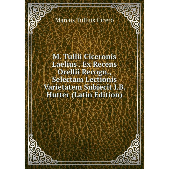 фото Книга m tullii ciceronis laelius ex recens orellii recogn, selectam lectionis varietatem subiecit ib hutter nobel press