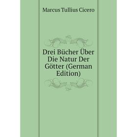 

Книга Drei Bücher Über Die Natur Der Götter (German Edition)