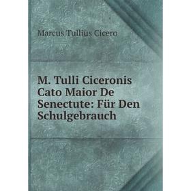 

Книга M Tulli Ciceronis Cato Maior De Senectute: Für Den Schulgebrauch