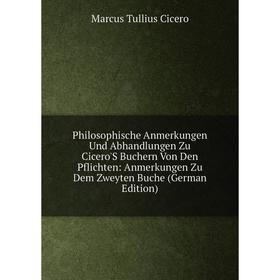 

Книга Philosophische Anmerkungen Und Abhandlungen Zu Cicero'S Buchern Von Den Pflichten: Anmerkungen Zu Dem Zweyten Buche (German Edition)