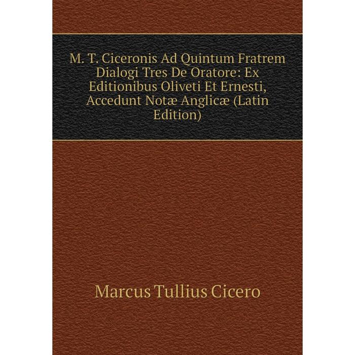 фото Книга m t ciceronis ad quintum fratrem dialogi tres de oratore: ex editionibus oliveti et ernesti, accedunt notæ anglicæ nobel press