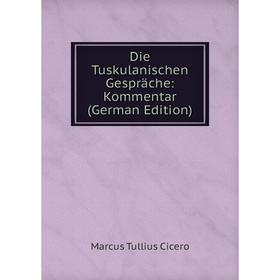 

Книга Die Tuskulanischen Gespräche: Kommentar (German Edition)