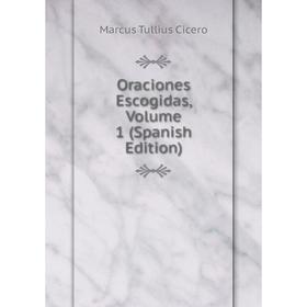 

Книга Oraciones Escogidas, Volume 1