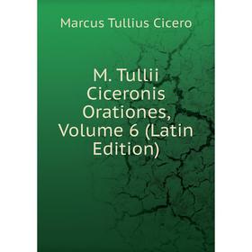 

Книга M Tullii Ciceronis Orationes, Volume 6