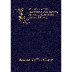 

Книга M Tullii Ciceronis Verrinarum Libri Septem, Recens C T Zumptius